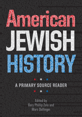 American Jewish History: A Primary Source Reader (Brandeis Series in American Jewish History, Culture, and Life) by Marc Dollinger, Gary Phillip Zola