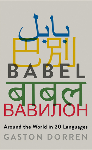 Babel: Around the World in 20 Languages by Gaston Dorren