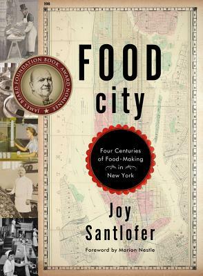 Food City: Four Centuries of Food-Making in New York by Joy Santlofer