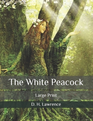 The White Peacock: Large Print by D.H. Lawrence