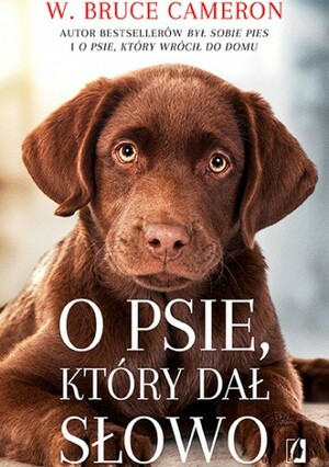 O Psie, Który Dał Słowo by W. Bruce Cameron