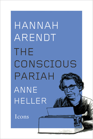 Hannah Arendt: A Life in Dark Times by Anne C. Heller