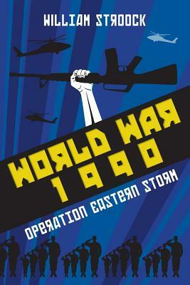 World War 1990: Operation Eastern Storm by William Stroock