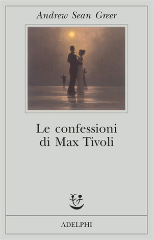 Le confessioni di Max Tivoli by Andrew Sean Greer, Elena Dal Pra