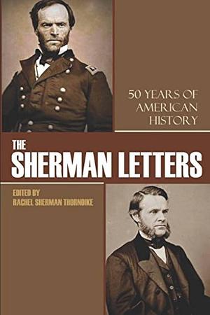 The Sherman Letters: 50 Years of American History by Rachel Sherman Thorndike