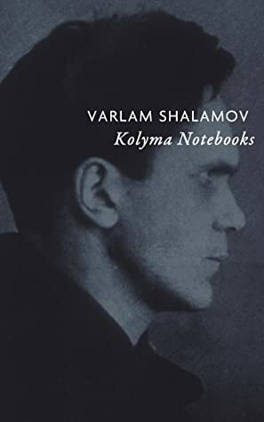 Kolyma Notebooks: Selected Poems by Varlam Shalamov, Maxim Vseslav Botkin