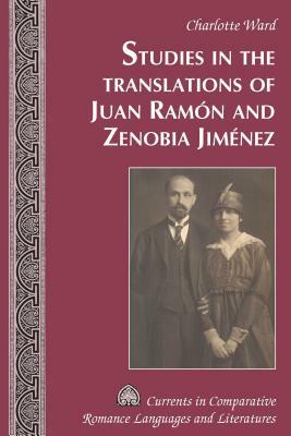 Studies in the Translations of Juan Ramón and Zenobia Jiménez by Charlotte Ward