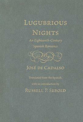 Lugubrious Nights: An Eighteenth-Century Spanish Romance by José de Cadalso