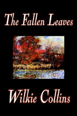 The Fallen Leaves by Wilkie Collins, Fiction, Classics by Wilkie Collins