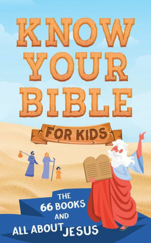 Know Your Bible for Kids: The 66 Books and All about Jesus by Donna K. Maltese