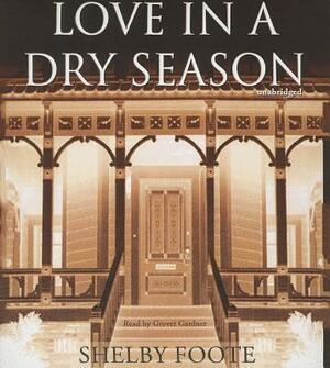 Love in a Dry Season by Shelby Foote