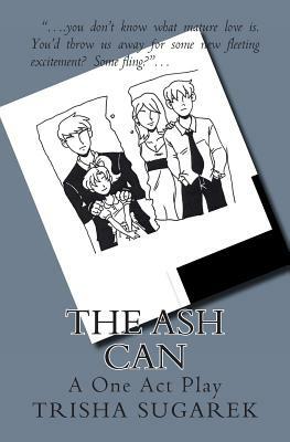 The Ash Can: A One Act Play by Trisha Sugarek