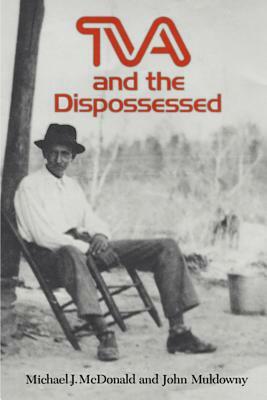 TVA and the Dispossessed: The Resettlement of Population in the Norris Dam Area by Michael J. McDonald