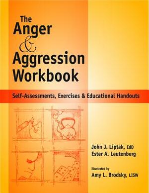 Anger and Agression Workbook: Self-Assessments, Exercises and Educational Handouts by John J. Liptak, Ester A. Leutenberg
