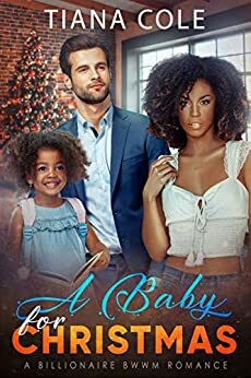 A Baby for Christmas: A BWWM Billionaire Romance by Tiana Cole