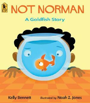 Not Norman: A Goldfish Story by Kelly Bennett