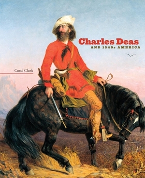 Charles Deas and 1840s America by Carol Clark