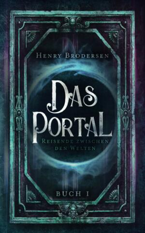 Das Portal: Reisende zwischen den Welten Buch 1 by Henry Brodersen