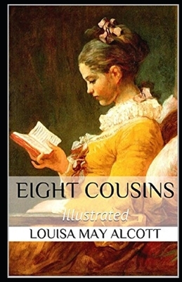 Eight Cousins Illustrated by Louisa May Alcott