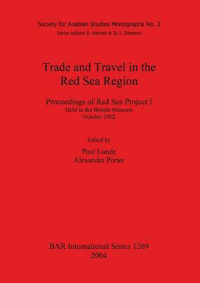 Trade and Travel in the Red Sea Region by Alexandra Porter, Paul Lunde