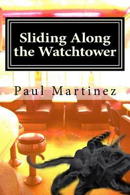 Sliding Along the Watchtower by Paul Martinez