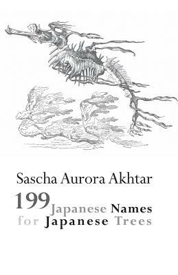 199 Japanese Names for Japanese Trees by Sascha Aurora Akhtar