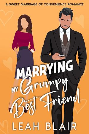Marrying My Grumpy Best Friend by Leah Blair