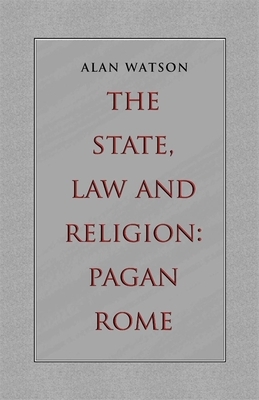 The State, Law and Religion: Pagan Rome by Alan Watson