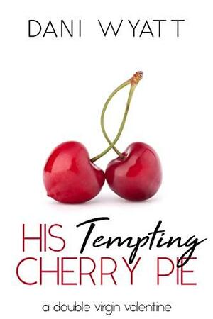 His Tempting Cherry Pie by Dani Wyatt