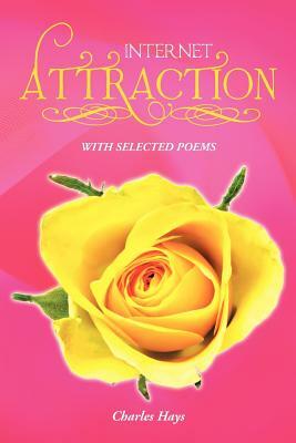 Internet Attraction: With Selected Poems by Charles Hays