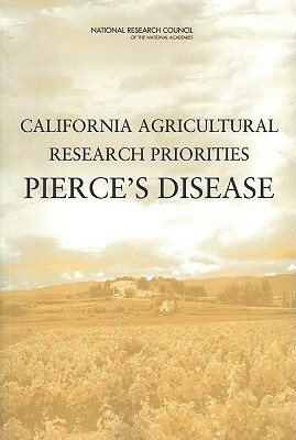 California Agricultural Research Priorities: Pierce's Disease by Division on Earth and Life Studies, Board on Agriculture and Natural Resourc, National Research Council