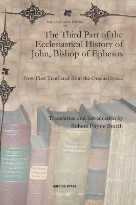 The Third Part of the Ecclesiastical History of John, Bishop of Ephesus by Robert Payne Smith