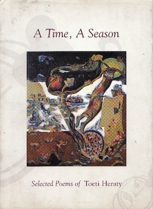 A Time, A Season: Selected Poems of Toeti Heraty by Toeti Heraty, Aamer Hussein, John H. McGlynn