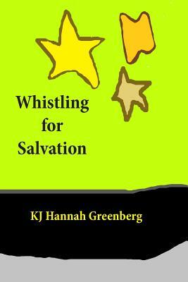 Whistling for Salvation by Kj Hannah Greenberg