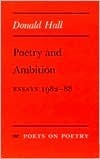 Poetry and Ambition: Essays 1982--88 by Donald Hall