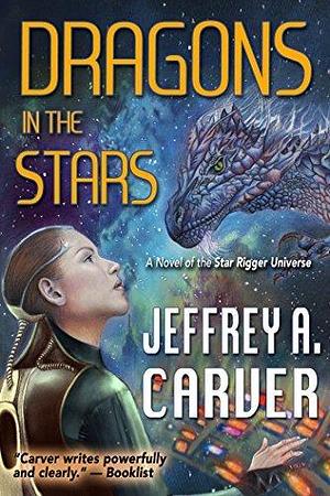 Dragons in the Stars: A Novel of the Star Rigger Universe by Jeffrey A. Carver, Jeffrey A. Carver