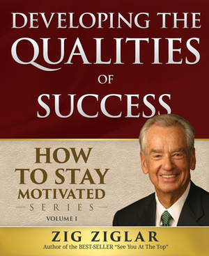 Developing the Qualities of Success by Zig Ziglar