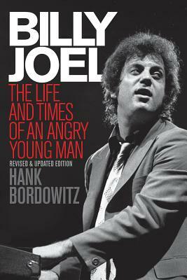 Billy Joel: The Life and Times of an Angry Young Man by Hank Bordowitz