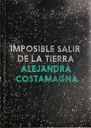 Imposible salir de la tierra by Alejandra Costamagna