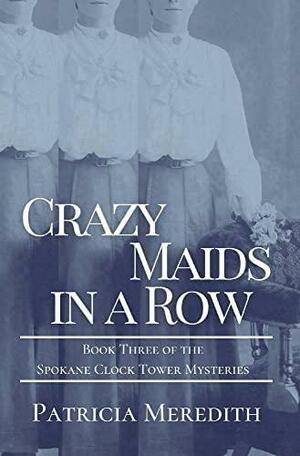 Crazy Maids in a Row by Patricia Meredith