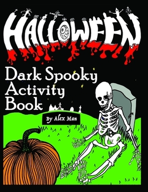 Halloween Dark Spooky Activity Book: Spooktacular activity book contains more than 55 great activities. Black and white edition. Suitable for ages 4-1 by Alex Man