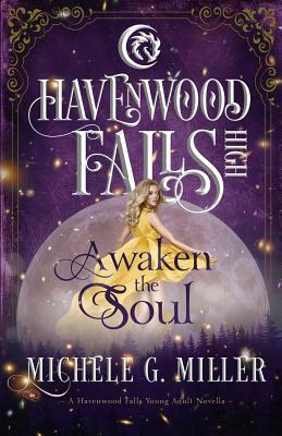 Awaken the Soul: A Havenwood Falls High Novella by Michele G. Miller