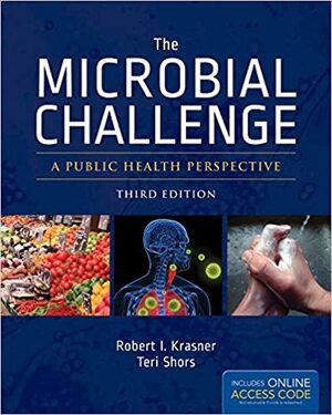 The Microbial Challenge: A Public Health Perspective: A Public Health Perspective by Teri Shors, Robert Krasner