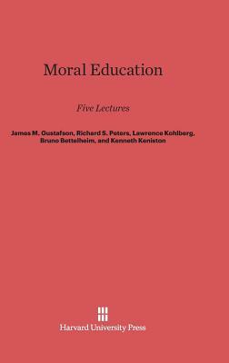 Moral Education by Lawrence Kohlberg, Richard S. Peters, James M. Gustafson