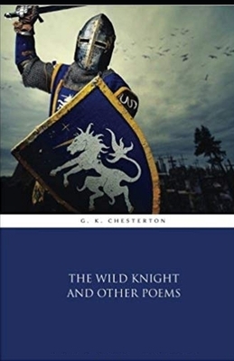 The Wild Knight and Other Poems Illustrated by G.K. Chesterton