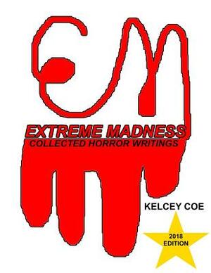 Extreme Madness: Collected Horror Writings by Kelcey Coe