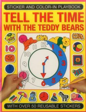 Sticker and Color-In Playbook: Tell the Time with the Teddy Bears by 