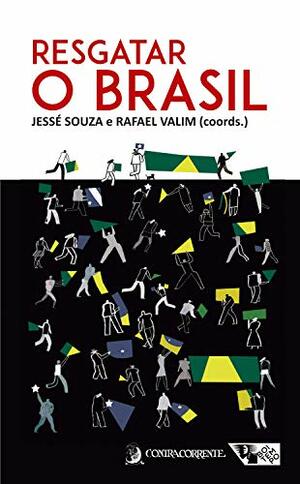 Resgatar o Brasil by Luís Nassif, Ladislau Dowbor, Rafael Valim, Jessé Souza, André Horta, Gilberto Maringoni, Maria Lucia Fattorelli