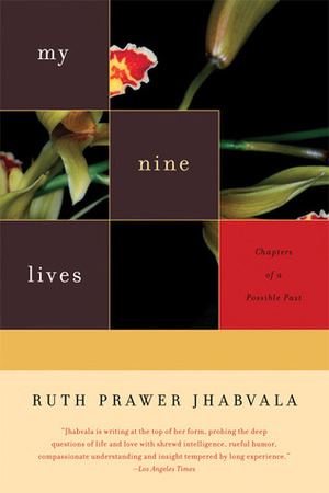 My Nine Lives: Chapters of a Possible Past by Ruth Prawer Jhabvala