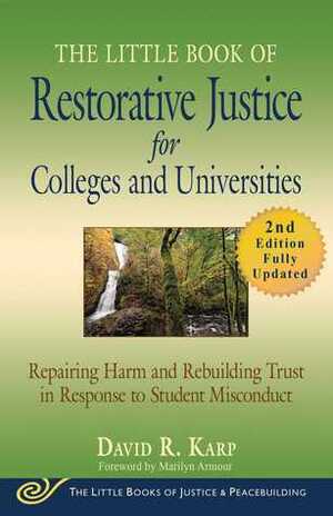 The Little Book of Restorative Justice for Colleges and Universities, Second Edition: Repairing Harm and Rebuilding Trust in Response to Student Misconduct by David Karp